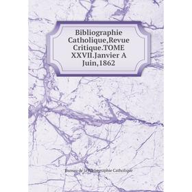 

Книга Bibliographie Catholique,Revue Critique.TOME XXVII.Janvier A Juin,1862