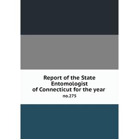 

Книга Report of the State Entomologist of Connecticut for the year no.275