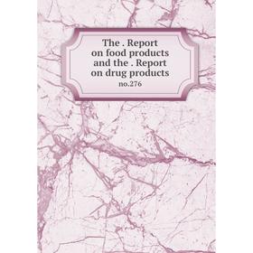 

Книга The. Report on food products and the. Report on drug products no.276