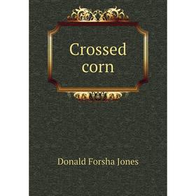 

Книга Crossed corn