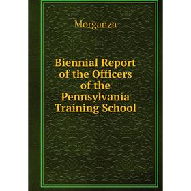 

Книга Biennial Report of the Officers of the Pennsylvania Training School