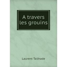 

Книга A travers les grouins