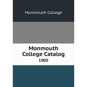 

Книга Monmouth College Catalog 1905