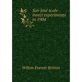 

Книга San José scale-insect experiments in 1904. Wilton Everett Britton