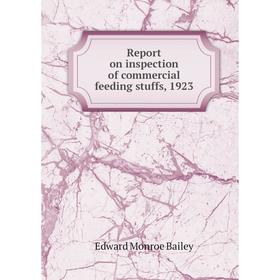 

Книга Report on inspection of commercial feeding stuffs, 1923. Edward Monroe Bailey