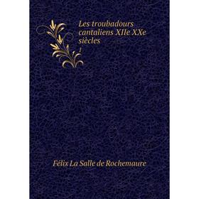 

Книга Les troubadours cantaliens XIIe XXe siècles 1