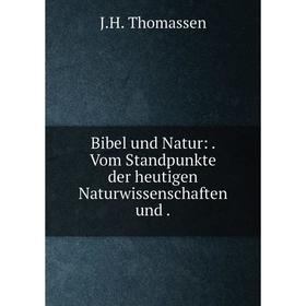 

Книга Bibel und Natur:. Vom Standpunkte der heutigen Naturwissenschaften und.