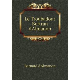 

Книга Le Troubadour Bertran d'Almanon