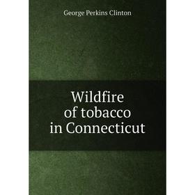 

Книга Wildfire of tobacco in Connecticut