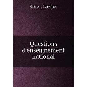 

Книга Questions d'enseignement national. Ernest Lavisse