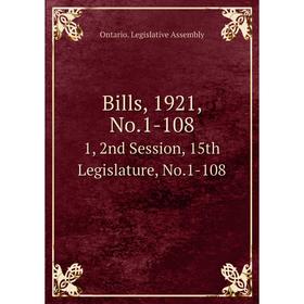 

Книга Bills, 1921, No.1-108 1, 2nd Session, 15th Legislature, No.1-108