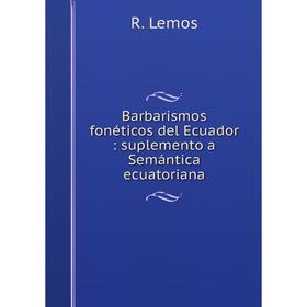

Книга Barbarismos fonéticos del Ecuador : suplemento a Semántica ecuatoriana