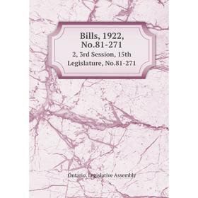 

Книга Bills, 1922, No.81-271 2, 3rd Session, 15th Legislature, No.81-271