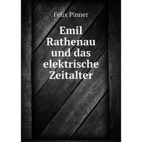 

Книга Emil Rathenau und das elektrische Zeitalter