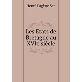 

Книга Les Etats de Bretagne au XVIe siècle