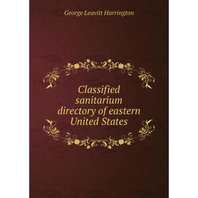 

Книга Classified sanitarium directory of eastern United States