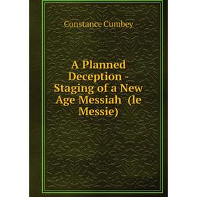 

Книга A Planned Deception - Staging of a New Age Messiah (le Messie)