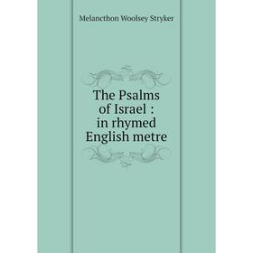 

Книга The Psalms of Israel: in rhymed English metre