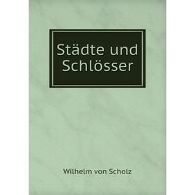 

Книга Städte und Schlösser. Wilhelm von Scholz