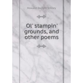 

Книга Ol' stampin' grounds, and other poems