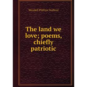 

Книга The land we love; poems, chiefly patriotic
