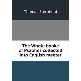 

Книга The Whole booke of Psalmes collected into English meeter