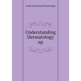 

Книга Understanding Dermatology up