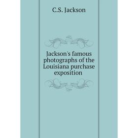 

Книга Jackson's famous photographs of the Louisiana purchase exposition