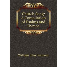 

Книга Church Song: A Compilation of Psalms and Hymns