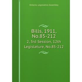 

Книга Bills, 1911, No.85-212 2, 3rd Session, 12th Legislature, No.85-212