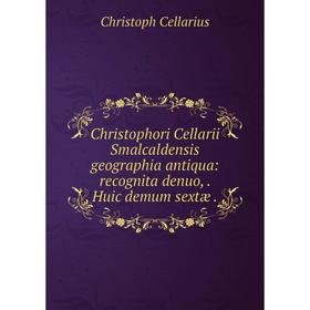 

Книга Christophori Cellarii Smalcaldensis geographia antiqua: recognita denuo,. Huic demum sextæ.