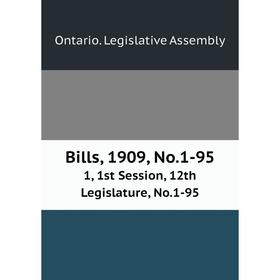 

Книга Bills, 1909, No.1-95 1, 1st Session, 12th Legislature, No.1-95