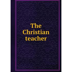 

Книга The Christian teacher