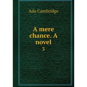 

Книга A mere chance. A novel 3