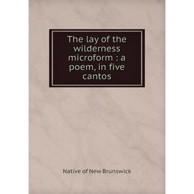 

Книга The lay of the wilderness microform: a poem, in five cantos