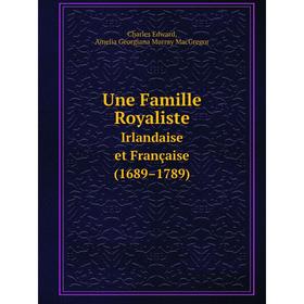 

Книга Une Famille Royaliste Irlandaise et Française (1689–1789)