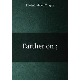 

Книга Farther on;