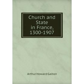 

Книга Church and State in France, 1300-1907