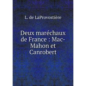 

Книга Deux maréchaux de France : Mac-Mahon et Canrobert