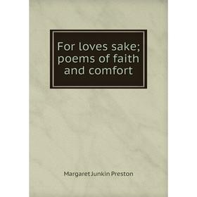 

Книга For loves sake; poems of faith and comfort