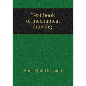 

Книга Text book of mechanical drawing. Rooke John S. comp
