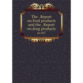 

Книга The. Report on food products and the. Report on drug products no.447