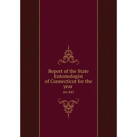 

Книга Report of the State Entomologist of Connecticut for the year no.445