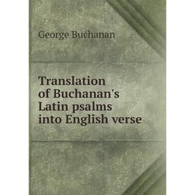 

Книга Translation of Buchanan's Latin psalms into English verse