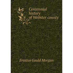 

Книга Centennial history of Webster county