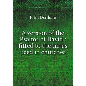 

Книга A version of the Psalms of David : fitted to the tunes used in churches