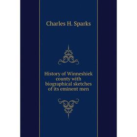 

Книга History of Winneshiek county with biographical sketches of its eminent men