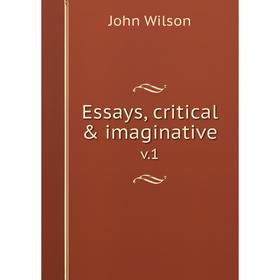 

Книга Essays, critical & imaginativev.1