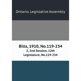 

Книга Bills, 1910, No.119-234 2, 2nd Session, 12th Legislature, No.119-234