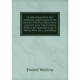

Книга La décomposition des matières organiques et les formes d'humus dans leurs rapports avec l'agriculture. Traduit de l'allemand par E. Henry. Préf.